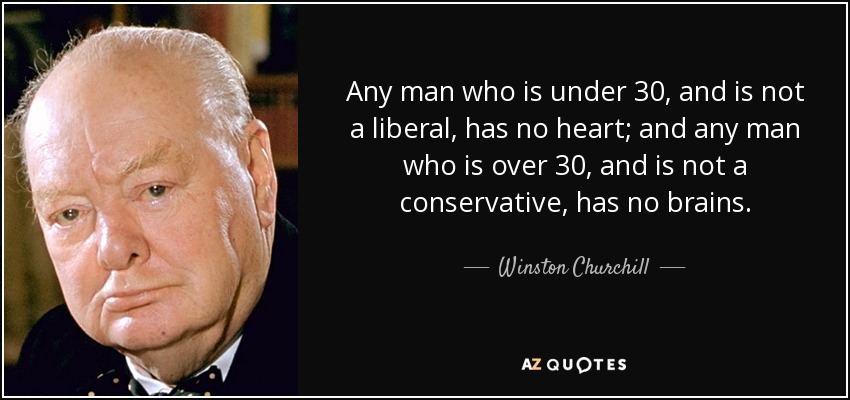 quote-any-man-who-is-under-30-and-is-not-a-liberal-has-no-heart-and-any-man-who-is-over-30-winston-churchill-54-50-33.jpg