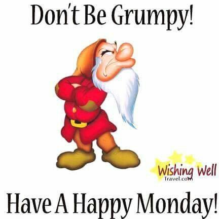 323296-Don-t-Be-Grumpy-Have-A-Happy-Monday-.jpg